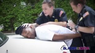 Female cops addicted to black cock capture their black dude