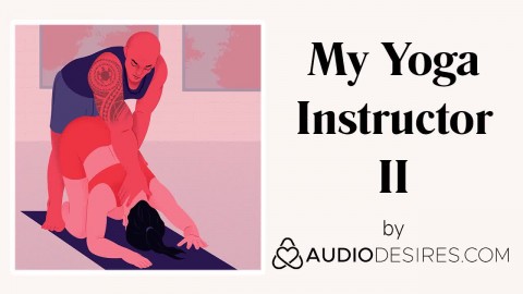My Yoga Instructor II (Erotic Audio Porn for Women, Sexy ASMR)