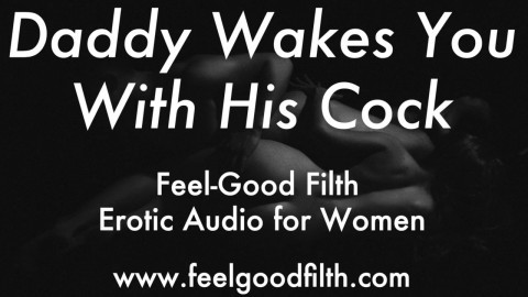 DDLG Role Play: Woken Up & Fucked by Daddy (feelgoodfilth.com - Erotic Audio for Women)
