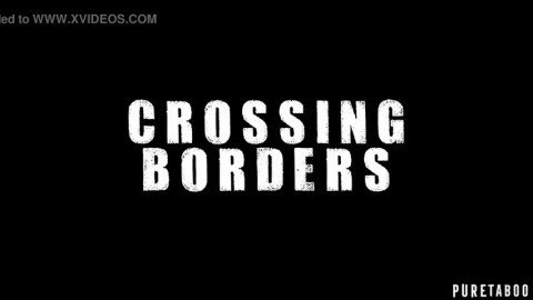 Crossing Borders puretaboo.com watch Full Scene on 100desire.blogspot.com
