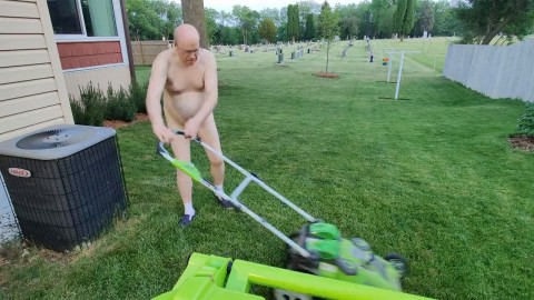 I'm NAKED and mowing the lawn!